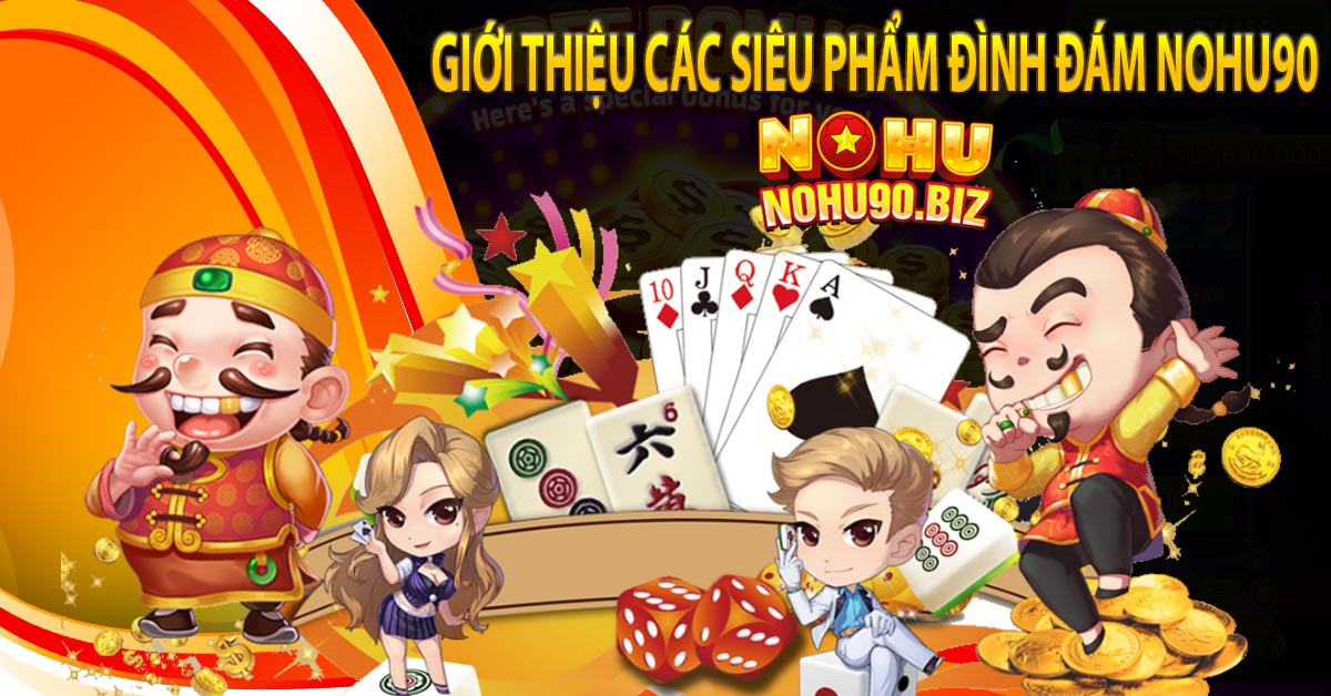 Giới thiệu các siêu phẩm đình đám nohu90