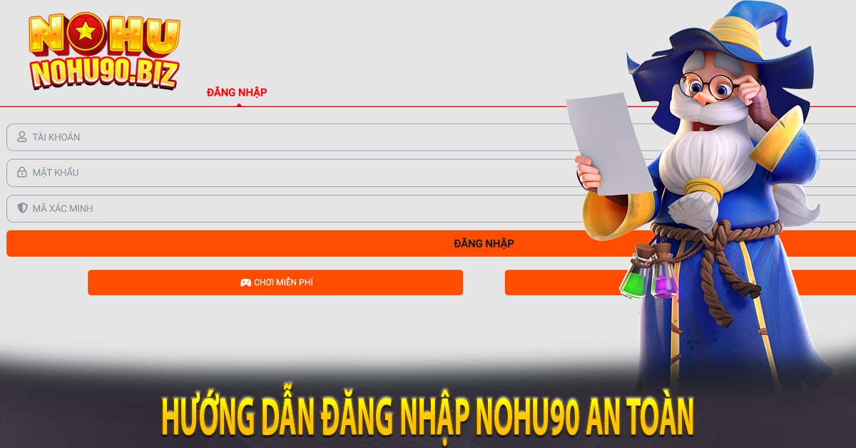 Hướng dẫn đăng nhập nohu90 an toàn