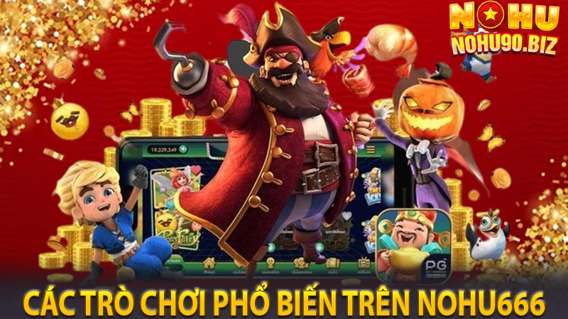 Các trò chơi phổ biến trên nohu 666