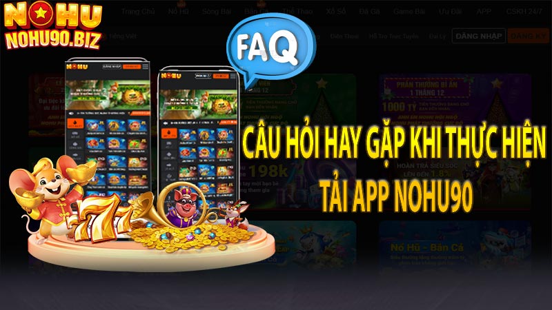 Câu hỏi hay gặp khi thực hiện tải app NOHU90