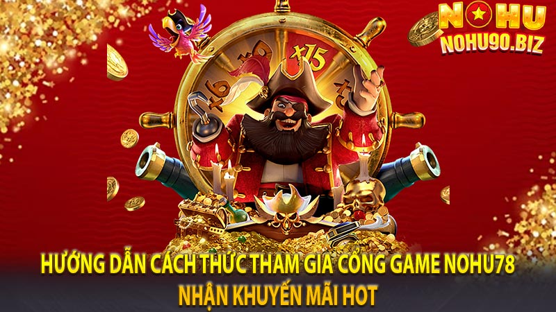 Hướng dẫn cách thức tham gia cổng game nohu78 nhận khuyến mãi hot 