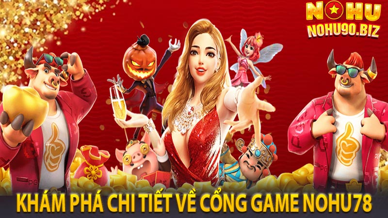 Khám phá chi tiết về cổng game nohu78