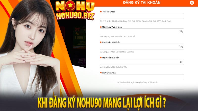 Khi đăng ký nohu90 mang lại lợi ích gì ?