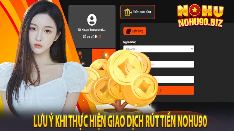 Lưu ý khi thực hiện giao dịch rút tiền NOHU90