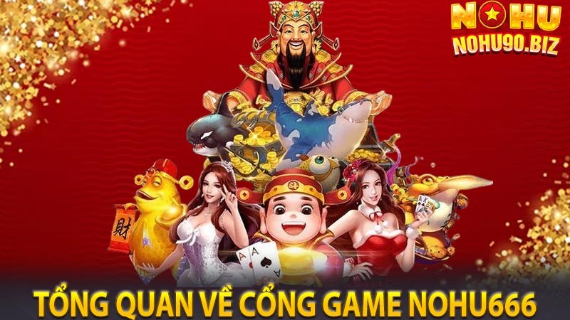 Tổng quan về cổng game nohu666