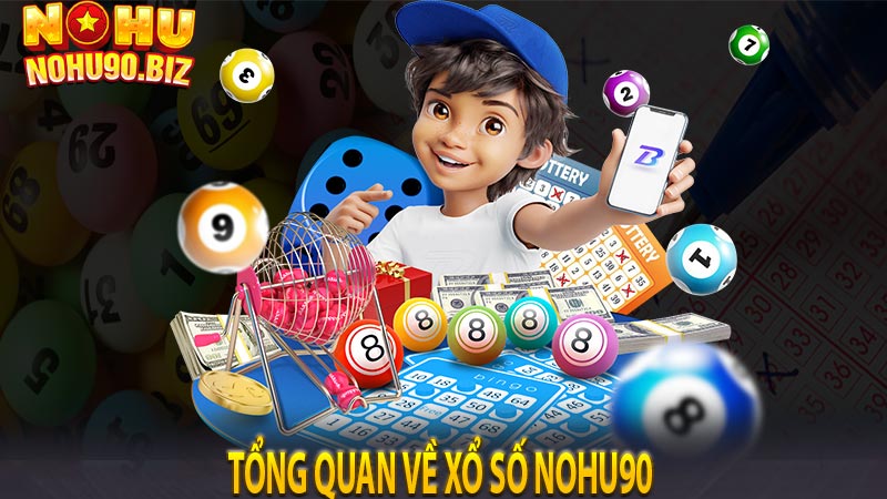 Tổng quan về xổ số nohu90 